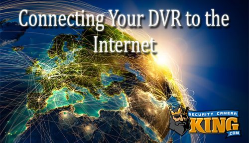 connect-dvr-to-internet-security-camera-king-how-to-guide